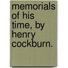 Memorials Of His Time, By Henry Cockburn. door Lord Henry Cockburn Cockburn