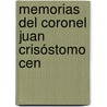 Memorias Del Coronel Juan Crisóstomo Cen by Juan Crisostomo Centurion