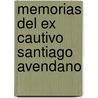 Memorias del Ex Cautivo Santiago Avendano door Santiago Avendano