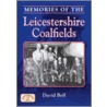 Memories Of The Leicestershire Coalfields by David Bellin