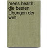Mens Health: Die besten Übungen der Welt by Ute Witt