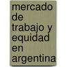 Mercado de Trabajo y Equidad En Argentina door Roxana Maurizio