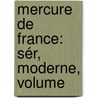 Mercure De France: Sér, Moderne, Volume door Onbekend