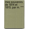 Mes Souvenirs de 1814 Et 1815. Par M. *** by C. A. Reboul-Bervile