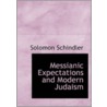 Messianic Expectations And Modern Judaism by Solomon Schindler