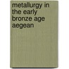 Metallurgy In The Early Bronze Age Aegean by Peter M. Day