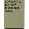 Metallurgy In The Early Bronze Age Aegean door Peter M. Day