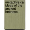 Metaphysical Ideas Of The Ancient Hebrews door Harriet Tuttle Bartlett