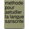 Methode Pour Aetudier La Langue Sanscrite door Francois-Aetienne Leloup de Ch Burnouf