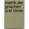 Metrik Der Griechen Und Römer door Wilhelm Von Christ