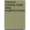 Mexican Cooking Made Easy English/Chinese door Diane Soliz-Martese