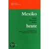 Mexiko heute. Politik, Wirtschaft, Kultur door Onbekend