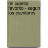 Mi Cuento Favorito - Segun Los Escritores door Guillermo Saavedra