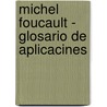 Michel Foucault - Glosario de Aplicacines door Sergio Albano
