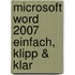 Microsoft Word 2007 einfach, klipp & klar