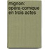 Mignon: Opéra-Comique En Trois Actes