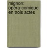 Mignon: Opéra-Comique En Trois Actes door Michel Carre