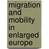 Migration And Mobility In Enlarged Europe door Onbekend