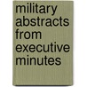 Military Abstracts From Executive Minutes door . Anonymous