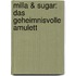 Milla & Sugar: Das geheimnisvolle Amulett