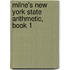 Milne's New York State Arithmetic, Book 1