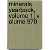 Minerals Yearbook, Volume 1; Volume 970 by Unknown