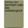 Minna Von Barnhelm Oder Das Soldatengluck door Gotthold Ephraim Lessing