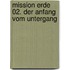 Mission Erde 02. Der Anfang vom Untergang