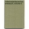 Mittelniederdeutsches Wrterbuch, Volume 6 by Karl Christian Schiller