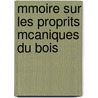 Mmoire Sur Les Proprits McAniques Du Bois by Eug ne Chevandier