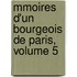 Mmoires D'Un Bourgeois de Paris, Volume 5