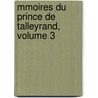 Mmoires Du Prince de Talleyrand, Volume 3 by Charles Maurice De Talleyrand-Prigord