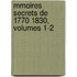 Mmoires Secrets de 1770 1830, Volumes 1-2