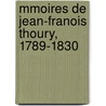 Mmoires de Jean-Franois Thoury, 1789-1830 door Jean-Franï¿½Ois Thoury