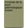 Mmoires de La Socit Palontologique Suisse by Anonymous Anonymous