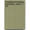 Modellauto-Katalog Matchbox. Serie 1 - 75 door Bernd Flößer