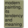 Modern Painting, Its Tendency And Meaning by Willard Huntington Wright