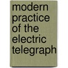 Modern Practice Of The Electric Telegraph by Franklin Leonard Pope