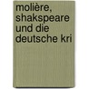 Molière, Shakspeare Und Die Deutsche Kri by Claas Hugo Humbert