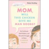 Mom, Will This Chicken Give Me Man Boobs? door Robyn Harding