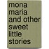Mona Maria And Other Sweet Little Stories