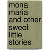 Mona Maria And Other Sweet Little Stories by Elia M. Spang