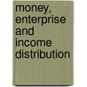 Money, Enterprise And Income Distribution door John N. Smithin