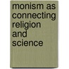 Monism As Connecting Religion And Science by Ernst Heinrich Philipp August Haeckel