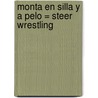 Monta en Silla y A Pelo = Steer Wrestling door Tex McLeese