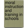 Moral Instruction and Training in Schools door Sir Michael Sadler