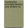 Moralische Unmöglichkeiten Und Andere No by Paul Heyse