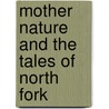 Mother Nature And The Tales Of North Fork door E.W. Shoemaker