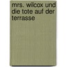 Mrs. Wilcox und die Tote auf der Terrasse by Emilie Richards