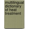 Multilingual Dictionary Of Heat Treatment door Eugeniusz F. Tyrkiel